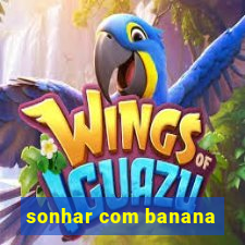 sonhar com banana